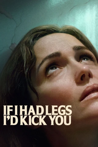 Nếu Tôi Có Chân, Tôi Sẽ Đá Cô (If I Had Legs I'd Kick You) [2025]